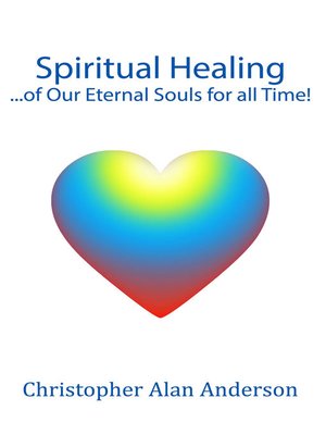 cover image of Spiritual Healing ...of Our Eternal Souls for all Time!